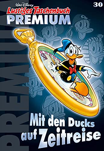 Lustiges Taschenbuch Premium 30: Mit den Ducks auf Zeitreise von Egmont Ehapa Berlin Buch